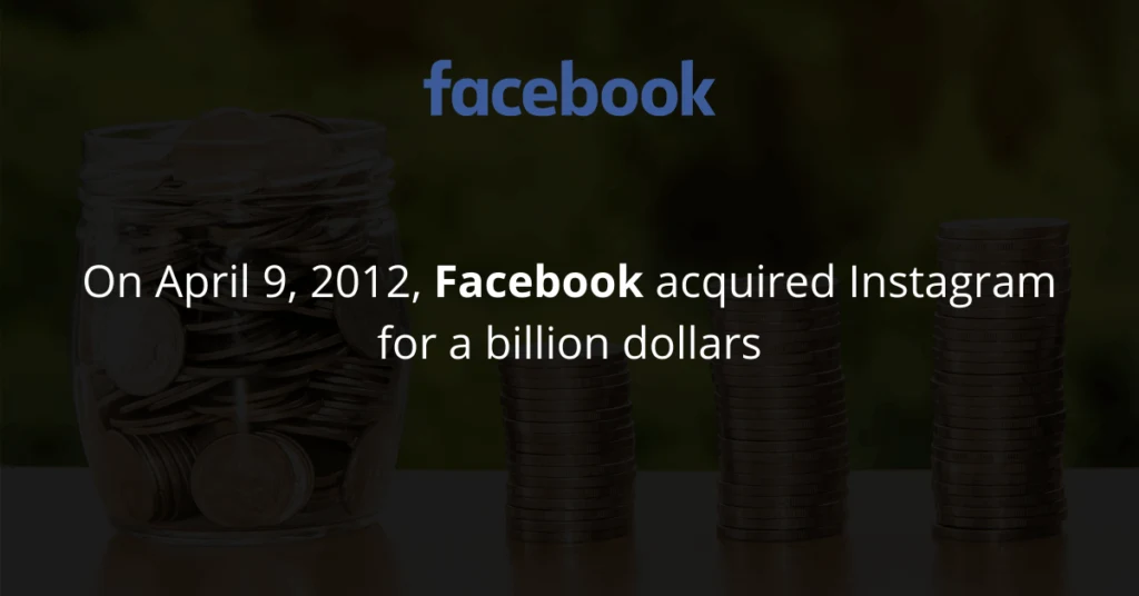 Facebook acquired Instagram