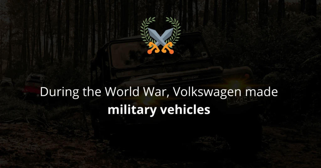 During the World War Volkswagen made military vehicles