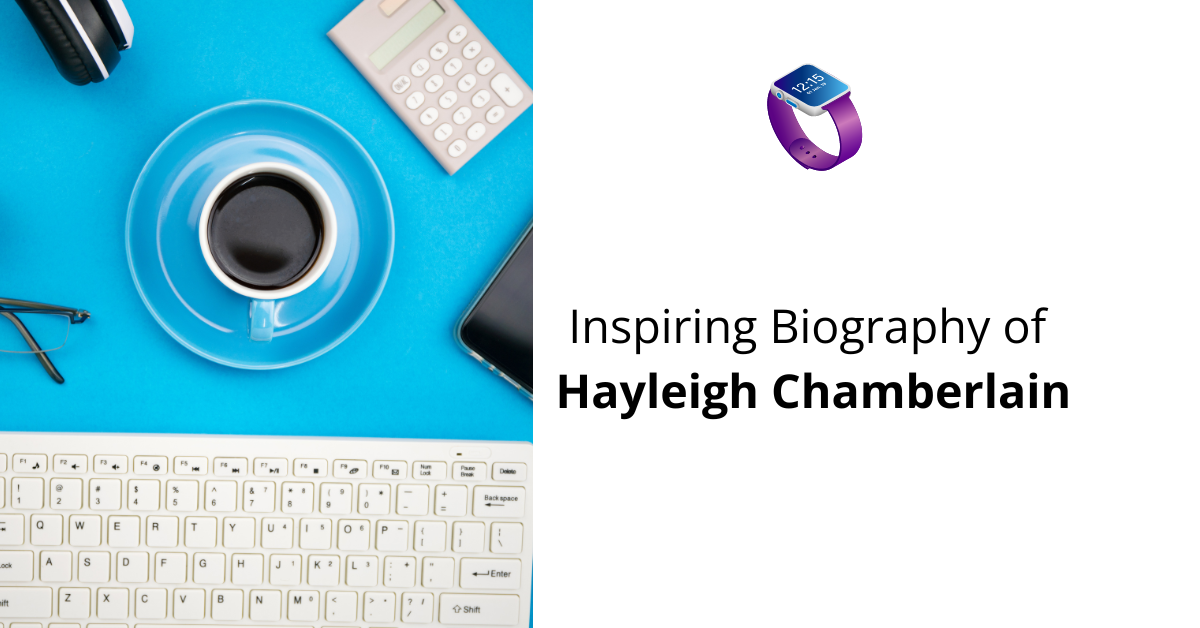 Biography of Hayleigh Chamberlain